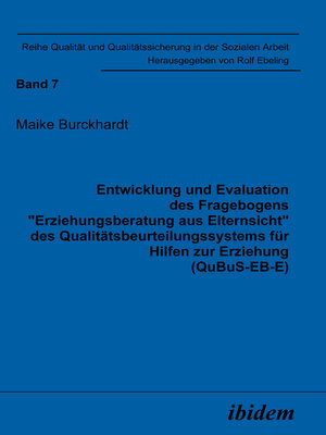 cover image of Entwicklung und Evaluation des Fragebogens "Erziehungsberatung aus Elternsicht" des Qualitätsbeurteilungssystems für Hilfen zur Erziehung (QuBuS-EB-E)
